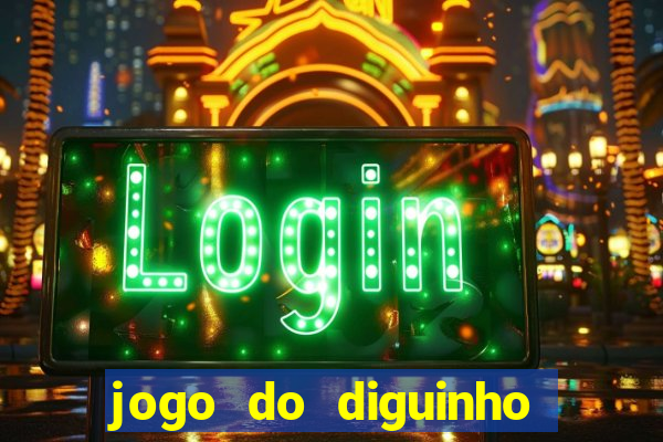 jogo do diguinho para ganhar dinheiro